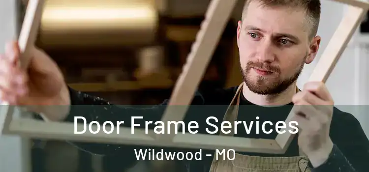 Door Frame Services Wildwood - MO